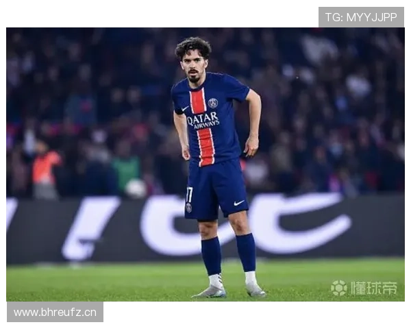 维蒂尼亚：巴黎中场重建核心与地位提升解析